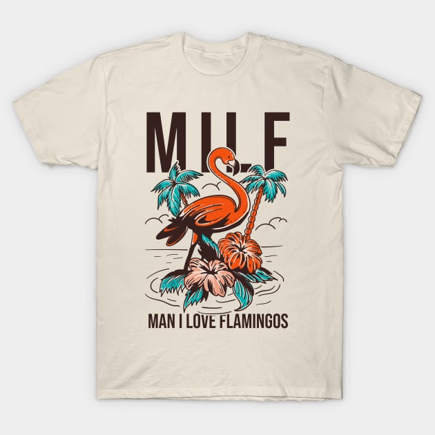 Milf Man I Love Flamingos T-Shirt by Aratack Kinder